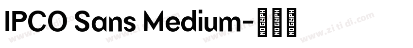 IPCO Sans Medium字体转换 IPCO Sans Medium字体转换